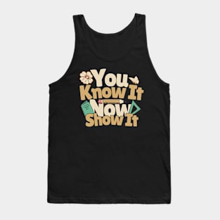 Funny you know it now show it, teacher Testing day Tank Top